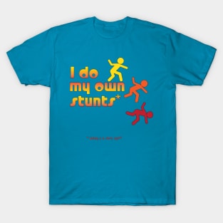 I do my own Stunts T-Shirt